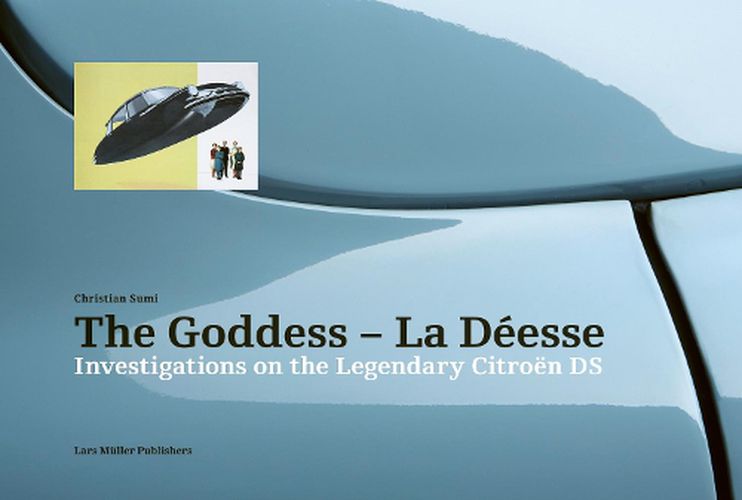 Cover image for Goddess - La Deesse: Investigations on the Legendary Citroen DS