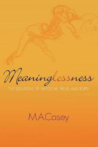 Cover image for Meaninglessness: The Solutions of Nietzsche, Freud, and Rorty