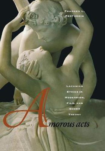 Cover image for Amorous Acts: Lacanian Ethics in Modernism, Film, and Queer Theory