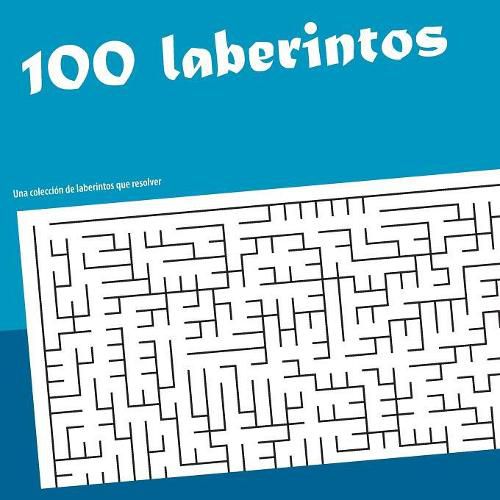 Cover image for 100 laberintos: Una coleccion de labertintos que resolver