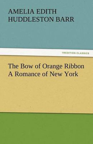 Cover image for The Bow of Orange Ribbon a Romance of New York