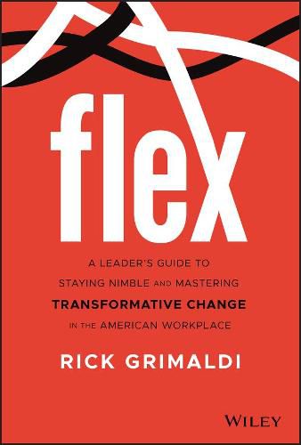 Cover image for Flex: A Leader's Guide to Staying Nimble and Mastering Transformative Change in the American Workplace