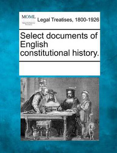 Cover image for Select Documents of English Constitutional History.