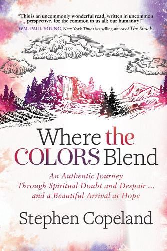Cover image for Where the Colors Blend: An Authentic Journey Through Spiritual Doubt and Despair ... and a Beautiful Arrival at Hope