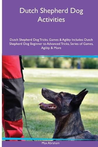 Cover image for Dutch Shepherd Dog Activities Dutch Shepherd Dog Tricks, Games & Agility. Includes