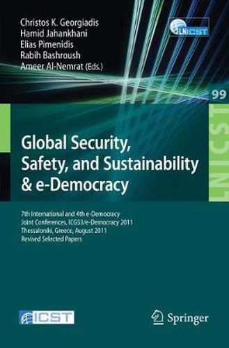 Cover image for Global Security, Safety, and Sustainability: 7th International and 4th e-Democracy Joint Conferences, ICGS3/e-Democracy 2011, Thessaloniki, Greece, August 24-26, 2011, Revised Selected Papers