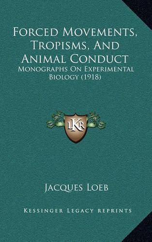 Forced Movements, Tropisms, and Animal Conduct: Monographs on Experimental Biology (1918)