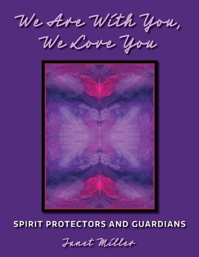 Cover image for We Are With You, We Love You;Spirit Protectors and Guardians