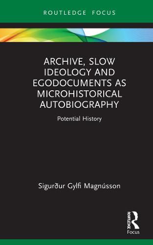 Cover image for Archive, Slow Ideology and Egodocuments as Microhistorical Autobiography: Potential History