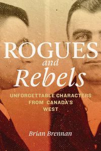 Cover image for Rogues and Rebels: Unforgettable Characters from Canada's West