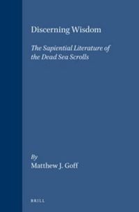 Cover image for Discerning Wisdom: The Sapiential Literature of the Dead Sea Scrolls