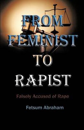 Cover image for From Feminist to Rapist: Falsely Accused of Rape