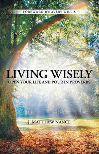 Cover image for Living Wisely: Open Your Life and Pour in Proverbs