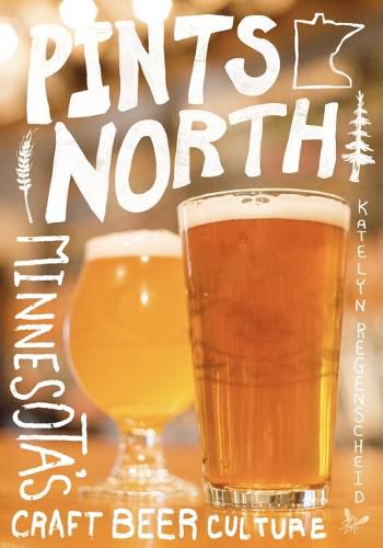 Cover image for Pints North: Minnesota's Craft Beer Culture