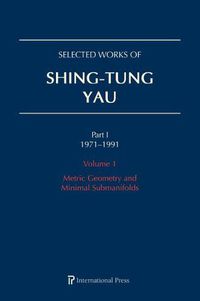 Cover image for Selected Works of Shing-Tung Yau 1971-1991: Volume 1: Metric Geometry and Minimal Submanifolds