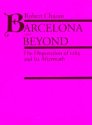 Cover image for Barcelona and Beyond: The Disputation of 1263 and Its Aftermath