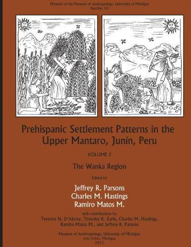 Cover image for Prehispanic Settlement Patterns in the Upper Mantaro and Tarma Drainages, Junin, Peru: Volume 2, The Wanka Region