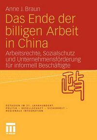 Cover image for Das Ende Der Billigen Arbeit in China: Arbeitsrechte, Sozialschutz Und Unternehmensfoerderung Fur Informell Beschaftigte