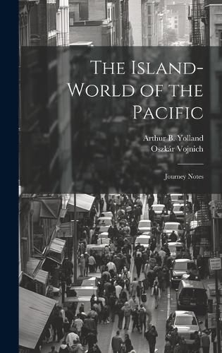 Cover image for The Island-world of the Pacific; Journey Notes