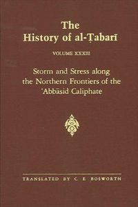 Cover image for The History of al-Tabari Vol. 33: Storm and Stress along the Northern Frontiers of the 'Abbasid Caliphate: The Caliphate of al-Mu'tasim A.D. 833-842/A.H. 218-227