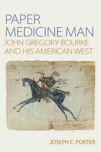 Cover image for Paper Medicine Man: John Gregory Bourke and His American West