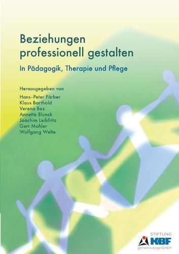 Beziehungen professionell gestalten: In Padagogik, Therapie und Pflege