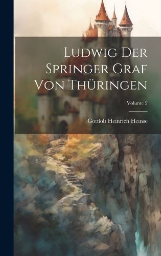 Cover image for Ludwig Der Springer Graf Von Thueringen; Volume 2