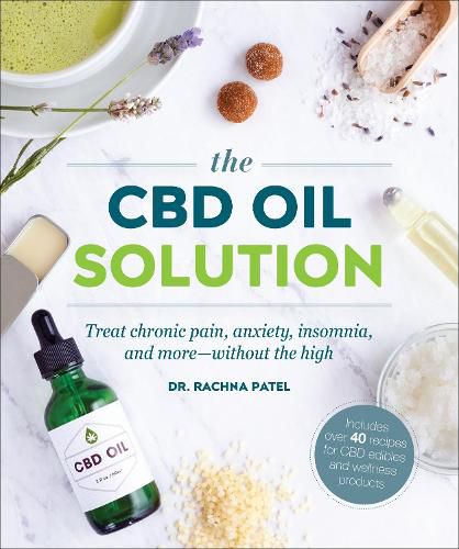 Cover image for The CBD Oil Solution: Treat Chronic Pain, Anxiety, Insomnia, and More-without the High