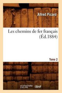 Cover image for Les Chemins de Fer Francais. Tome 2 (Ed.1884)