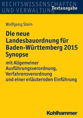 Cover image for Die Neue Landesbauordnung Fur Baden-Wurttemberg 2015 Synopse: Mit Allgemeiner Ausfuhrungsverordnung, Verfahrensverordnung Und Einer Erlauternden Einfuhrung