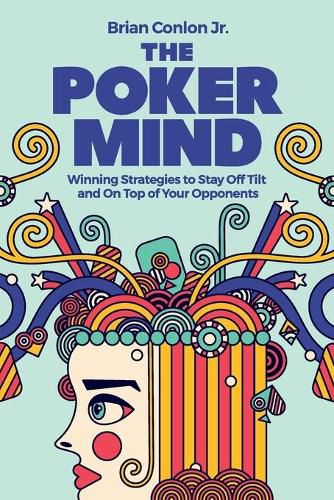 Cover image for The Poker Mind: Winning Strategies to Stay Off Tilt and on Top of Your Opponents