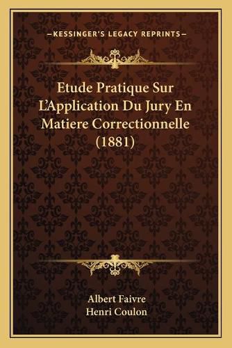 Etude Pratique Sur L'Application Du Jury En Matiere Correctionnelle (1881)