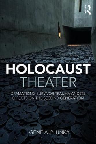 Cover image for Holocaust Theater: Dramatizing Survivor Trauma and its Effects on the Second Generation