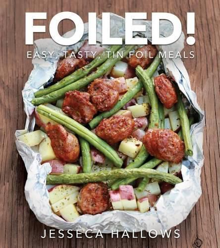 Cover image for Foiled!: Easy, Tasty Tin Foil Meals