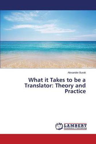 What it Takes to be a Translator: Theory and Practice