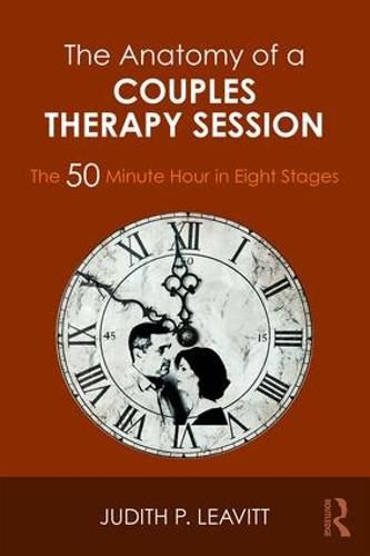 The Anatomy of a Couples Therapy Session: The 50 Minute Hour in Eight Stages