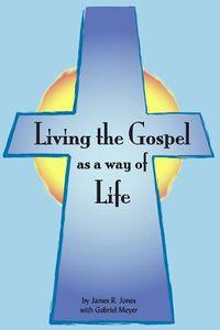 Cover image for Living the Gospel as a Way of Life: Building a Spiritual Culture