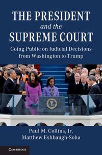 Cover image for The President and the Supreme Court: Going Public on Judicial Decisions from Washington to Trump