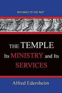 Cover image for TheTemple--Its Ministry and Services: Pathways To The Past