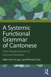 Cover image for A Systemic Functional Grammar of Cantonese