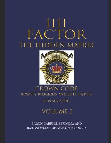 Cover image for 1111 Factor, the Hidden Matrix: Crown Code, Royalty, Religions, and Elite Secrets in Plain Sight. Volume 2