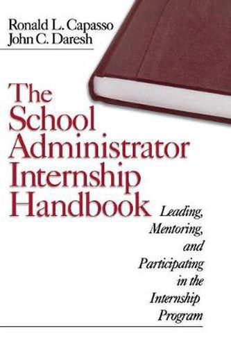 Cover image for The School Administrator Internship Handbook: Leading, Mentoring and Participating in the Internship Program