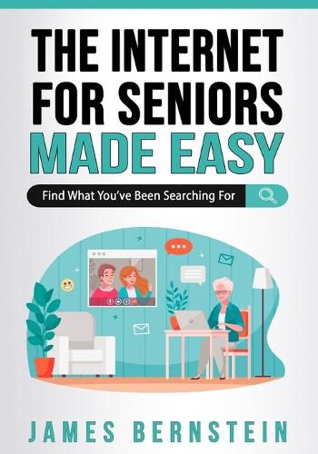 Cover image for The Internet for Seniors Made Easy: Find What You've Been Searching For