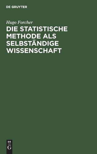 Cover image for Die Statistische Methode ALS Selbstandige Wissenschaft: Eine Einfuhrung in Deren Fundamente Und Grundzuge