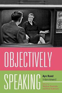 Cover image for Objectively Speaking: Ayn Rand Interviewed