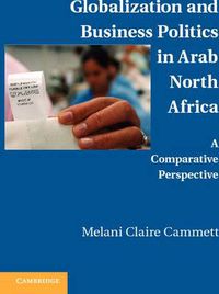 Cover image for Globalization and Business Politics in Arab North Africa: A Comparative Perspective