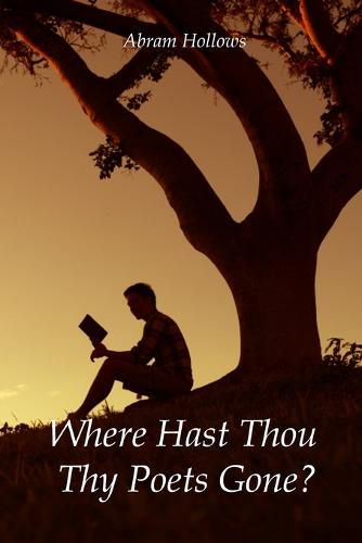 Cover image for Where Hast Thou Thy Poets Gone?