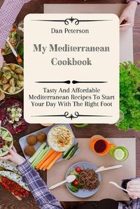 Cover image for My Mediterranean Cookbook: Tasty And Affordable Mediterranean Recipes To Start Your Day With The Right Foot