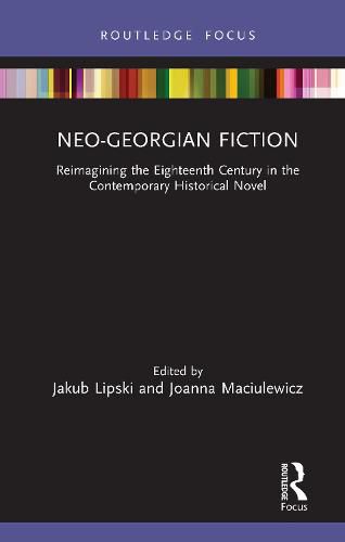 Cover image for Neo-Georgian Fiction: Reimagining the Eighteenth Century in the Contemporary Historical Novel