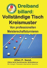 Cover image for Dreiband Billard - Vollst ndige Tisch Kreismuster: Von Professionellen Meisterschaftsturnieren